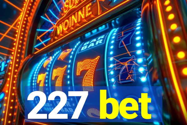 227 bet